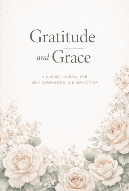 Gratitude and Grace – Guided Journal for Self-Compassion