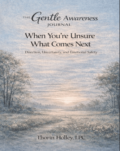 The Gentle Awareness Journal: When You’re Unsure What Comes Next: Direction, Uncertainty, and Emotional Safety