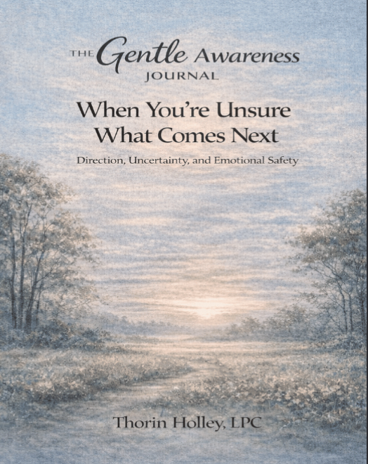 The Gentle Awareness Journal: When You’re Unsure What Comes Next: Direction, Uncertainty, and Emotional Safety